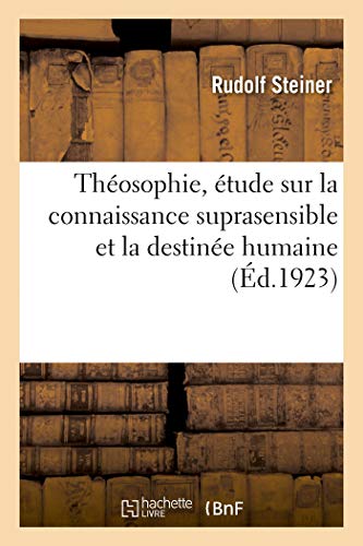 Théosophie, étude sur la connaissance suprasensible et la destinée humaine von Hachette Livre - BNF